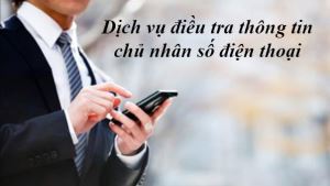 Dịch vụ thám tử điều tra số điện thoại uy tín, chuyên nghiệp, giá tốt